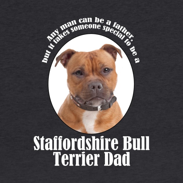 Staffordshire Bull Terrier Dad by You Had Me At Woof